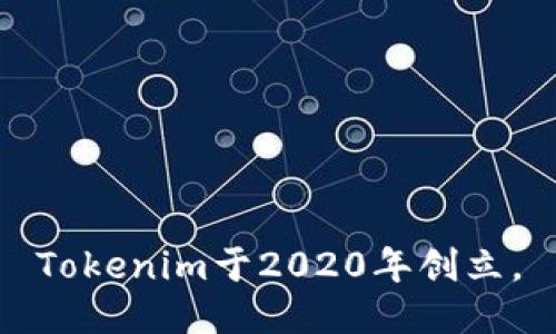 Tokenim于2020年创立。