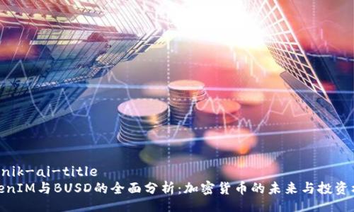 asunik-ai-title
TokenIM与BUSD的全面分析：加密货币的未来与投资机会
