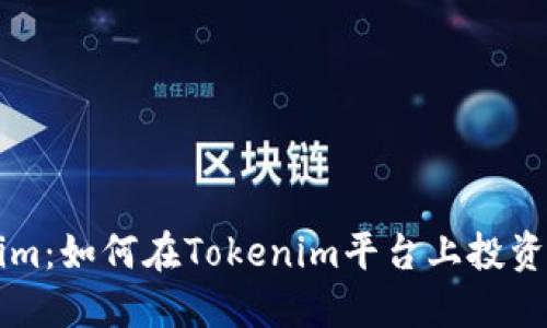 Tokenim：如何在Tokenim平台上投资比特币